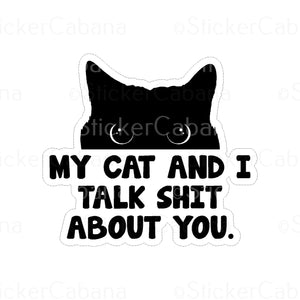 Sticker (Large  & Small Options): "My Cat And I Talk Shit About You"