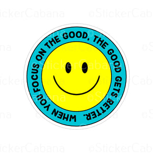 Sticker (Small): "When You Focus On The Good, The Good Gets Better" Smiley Face