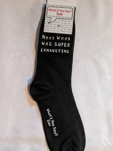What'd You Say Sox "Next Week Was Super Exhausting" (Unisex Socks)