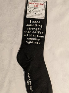 What'd You Say Sox "I Need Something Stronger Than Coffee But Less Than Cocaine" (Unisex Socks)