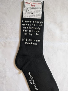 What'd You Say Sox "I Have Enough Money To Live Comfortably For The Rest Of My Life If I Die Next Weekend" (Unisex Socks)