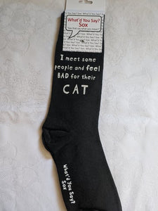 What'd You Say Sox "I Meet Some People And Feel Bad For Their Cat" (Unisex Socks)