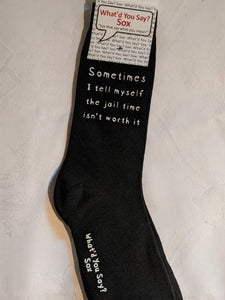What'd You Say Sox "Sometimes I Tell Myself The Jail Time Isn't Worth It" (Unisex Socks)