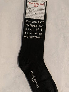 What'd You Say Sox "You Couldn't Handle Me Even If I Came With Instructions" (Unisex Socks)