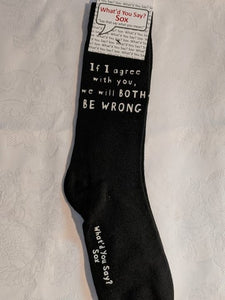 What'd You Say Sox "If I Agree With You, We Will Both Be Wrong" (Unisex Socks)