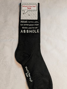 What'd You Say Sox "Jesus Loves You, But Everyone Else Thinks You're An A$$hole" (Unisex Socks)