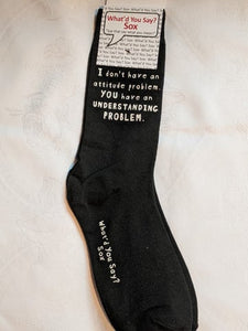 What'd You Say Sox "I Don't Have An Attitude Problem. You Have An Understanding Problem." (Unisex Socks)