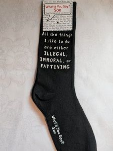 What'd You Say Sox "All The Things I Like To Do Are Either Illegal, Immoral, Or Fattening" (Unisex Socks)