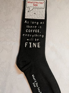 What'd You Say Sox "As Long As There Is Coffee, Everything Will Be Fine" (Unisex Socks)