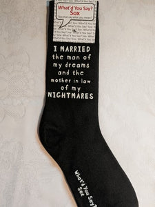 What'd You Say Sox "I Married The Man Of My Dreams And The Mother In Law Of My Nightmares" (Unisex Socks)