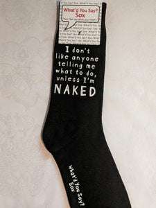 What'd You Say Sox "I Don't Like Anyone Telling Me What To Do, Unless I'm Naked" (Unisex Socks)