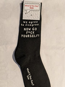 What'd You Say Sox "We Agree To Disagree. Now Go F*ck Yourself!" (Unisex Socks)