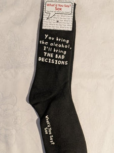 What'd You Say Sox "You Bring The Alcohol, I'll Bring The Bad Decisions" (Unisex Socks)