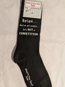 What'd You Say Sox "Relax...We're All Crazy. It's Not A Competition." (Unisex Socks)
