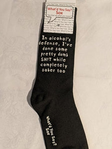 What'd You Say Sox "In Alcohol's Defense, I've Done Some Pretty Dumb Shit While Completely Sober Too" (Unsex Socks)