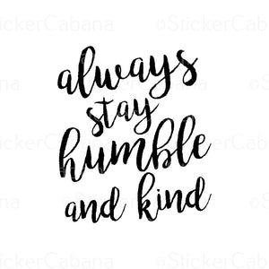 Sticker (Small): "Always Stay Humble And Kind"