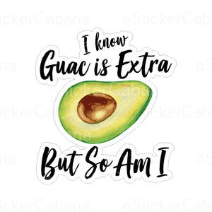 Sticker (Small): "I Know Guac Is Extra But So Am I" Avocado