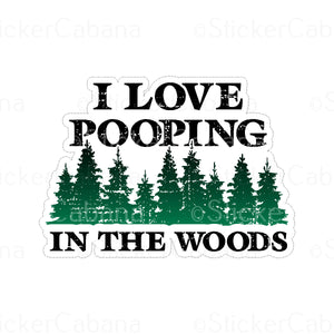 Sticker (Large & Small Options): "I Love Pooping In The Woods"