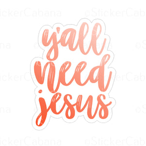 Sticker (Small): "Y'all Need Jesus"