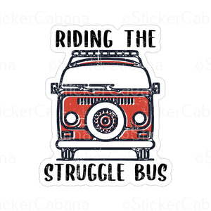 Sticker (Large & Small Options): "Riding The Struggle Bus"